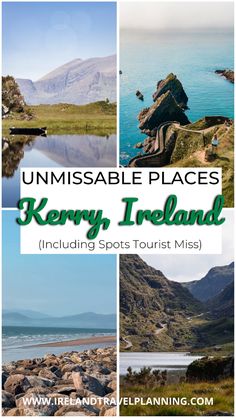 several images with the words unmissable places kerry ireland including spots tourist miss