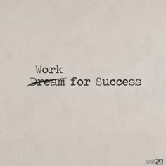 the words work dream for success are written in black ink on a white paper background