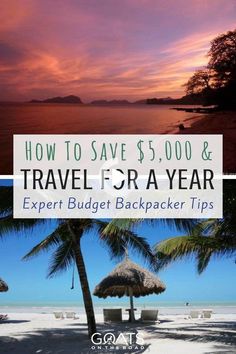 a beach with palm trees and the words how to save $ 5, 000 & travel for a year expert budget backpacker tips