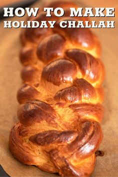 a close up of bread with the words how to make holiday challah