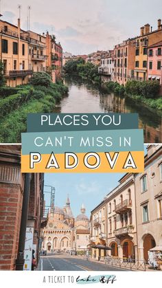 a river and buildings with the words places you can't miss in padova