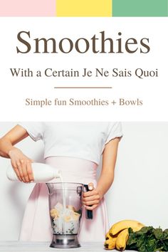 smoothies with a certain je ne sais quiai simple fun smoothies + bowls