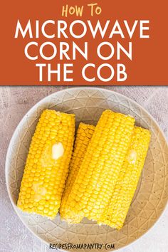 corn on the cob in a bowl with text overlay how to microwave corn on the cob