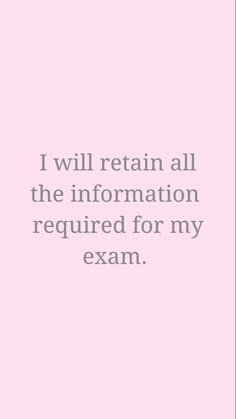 a pink background with the words i will retain all the information required for my exam