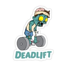 a sticker that says, deadlift with an image of a zombie on it