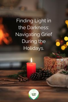 Finding light in the darkness,navigating grief, during the holidays