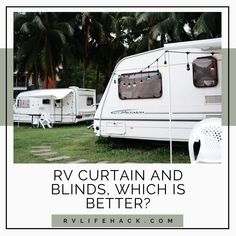 two rvs parked next to each other with the words rv curtain and blinds which is better?