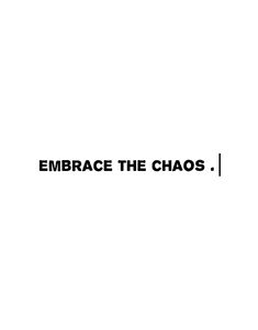 the words embrace the chaos are black and white