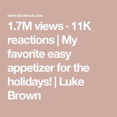 the text reads 1 7m views 11k reactions my favorite easy appetizer for the holidays / luke brown