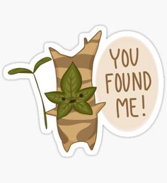 a sticker with the words you found me and an image of a plant growing out of it