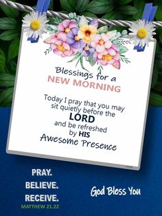 a sign with flowers on it that reads, blessing for a new morning today i pray that you may sit quietly before the lord and be released by his awesome