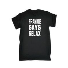 123t Funny Tee - Solid White Frankie Says Relax - Mens T-Shirt. This unique Men's Women's Unisex Premium fashion T-Shirt is one of thousands of 123t tees featuring funny slogans as well as novelty, joke, vintage and retro designs ­ the perfect gift for him or for her, regardless of whether your style is hipster, urban, cool, chic, geek or nerd. All of our Unisex Men's/Ladies tshirts are premium-quality 165gsm weighted soft-style tops. These super-soft garments for men, women and Funny Slogans, Retro Designs, Fashion T Shirt, Perfect Gift For Him, Funny Tees, Gift For Him