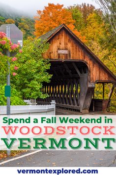 a wooden covered bridge with the words spend a fall weekend in woodstock and quenche vermont