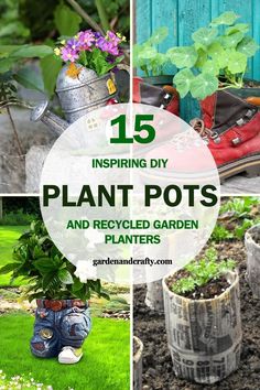 some gardening pots with plants in them and the words, 15 diy plant pots and recycled garden planters