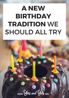 a birthday cake with candles on it and the words, a new birthday traditional we should all try