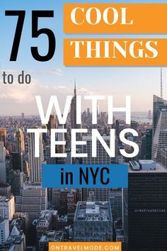 the words 75 cool things to do with teens in nyc on top of a cityscape