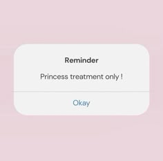 the text reads, reminder princess treatment only okay okay on pink and white background