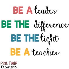 a quote that says be a leader, be the light, and be a teacher