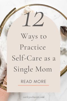 the text reads 12 ways to practice self - care as a single mom read more