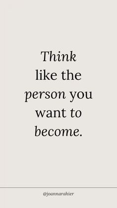 a quote that says think like the person you want to become