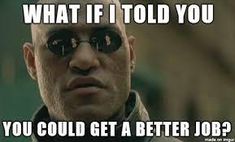 What if I told you, you could get a better job? #recruiterlife Email Marketing, Internet, Marketing, Memes