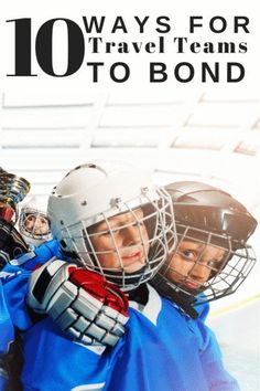 two young boys in hockey gear with the words 10 ways for travel teams to bond