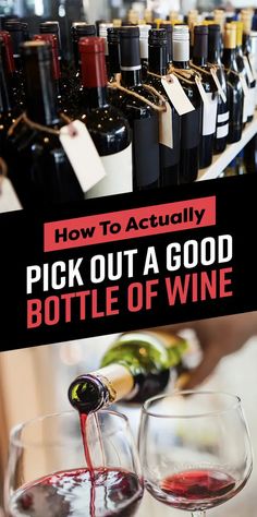 a bottle of wine being poured into a glass with the words how to actually pick out a good bottle of wine