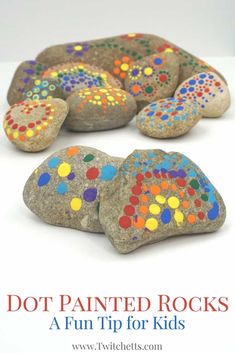 rocks painted with dots and the words dot painted rocks a fun tip for kids