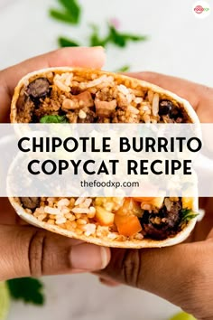 a hand holding a burrito filled with meat and vegetables, in front of the words chipotle burrito copycat recipe