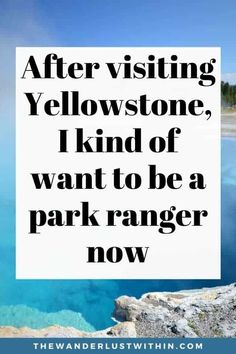 the words after visiting yellowstone, i kind of want to be a park ranger now