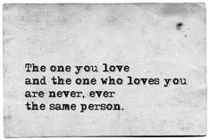 the one you love and the one who loves you are never, ever the same person