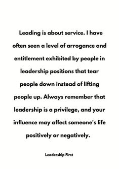 a quote that reads leading is about service i have often seen a level of arrogantance and