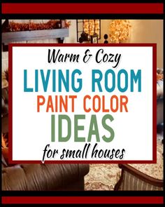 living room with the words warm and cozy living room paint color ideas for small houses