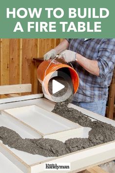 a man pouring cement into a table with the words how to build a fire table