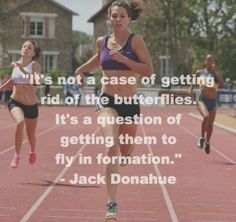 two women running on a track with a quote from jack donahe about getting rid of the butterflies