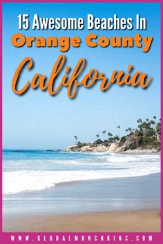 an orange county california beach with the words, 15 awesome beaches in orange county california