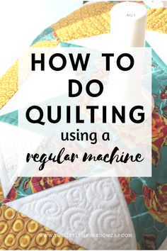 the words how to do quilting using a regular machine are in front of an image of