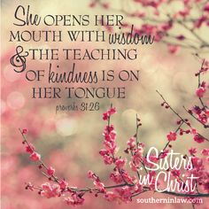 pink flowers with bible verse written on it in front of blurry background and the words, she opens her mouth with wisdom & the teaching of kindness is on her tongue