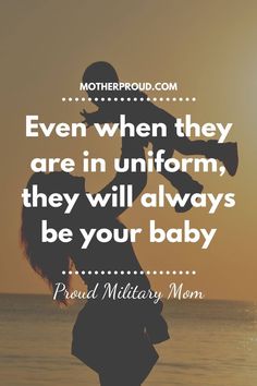 a mother holding her baby up in the air with text that reads even when they are in uniform, they will always be your baby