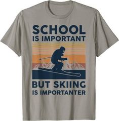 School Is Important But Skiing Is Importanter Funny T-Shirt Ski Trip Fashion, Ski Pictures Ideas, Ski Ideas, Womens Ski Outfits, Trip Fashion