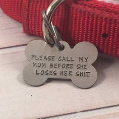 Please call my mom before she loses her shit - Bone Pet ID Tag - Stainless Steel or Brass - PET ID TAGS - Completely Hammered - Completely Wired Confidence Kids, Jewelry Tags, Dog Care Tips, Pet Id Tags, Pet Id, Diy Dog Stuff, Dog Tag