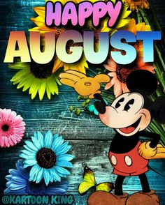 mickey mouse with flowers and the words happy august