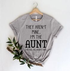 a t - shirt that says they aren't mine i'm the auntt