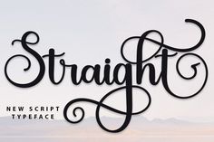 the word straight is written in cursive type