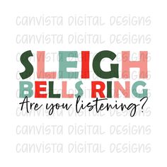 the word sleigh bells ring are you listening? in red and green letters