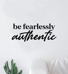 a wall decal that says be fearlessly authentic