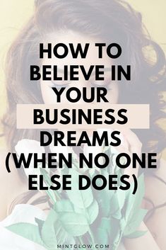 a woman with flowers in her hair and the words how to believe in your business dreams when no one else does