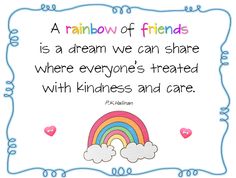 a rainbow of friends is a dream we can share where everyone's treated with kindness and care