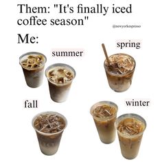 there are four cups with different types of drinks in them, and the words mean it's finally iced coffee season me summer spring fall winter