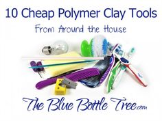 the blue bottle tree is selling 10 cheap polymer clay tools from around the house